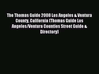 [PDF] The Thomas Guide 2008 Los Angeles & Ventura County California (Thomas Guide Los Angeles/Ventura