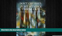 READ book  DON T CRY FOUL - JUST STRIKE THEM OUT - Competing Globally and Winning  DOWNLOAD ONLINE