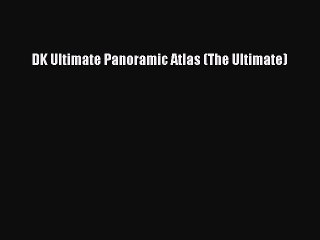 [PDF] DK Ultimate Panoramic Atlas (The Ultimate) Popular Colection