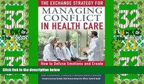 Big Deals  The Exchange Strategy for Managing Conflict in Healthcare: How to Defuse Emotions and