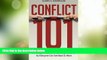 Big Deals  Conflict 101: A Manager s Guide to Resolving Problems So Everyone Can Get Back to Work