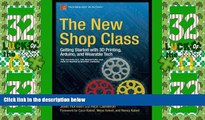 Big Deals  The New Shop Class: Getting Started with 3D Printing, Arduino, and Wearable Tech  Best