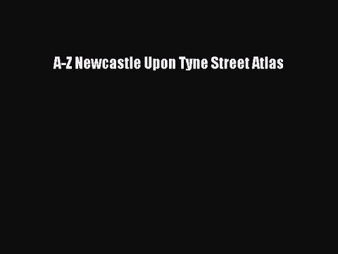 [PDF] A-Z Newcastle Upon Tyne Street Atlas Popular Colection
