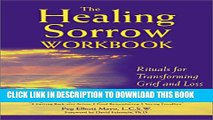 [PDF] The Healing Sorrow Workbook: Rituals for Transforming Grief and Loss [Full Ebook]