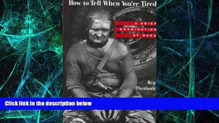 Must Have  How to Tell When You re Tired: A Brief Examination of Work  READ Ebook Full Ebook Free