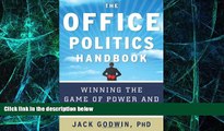 READ FREE FULL  The Office Politics Handbook: Winning the Game of Power and Politics at Work