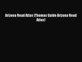 [PDF] Arizona Road Atlas (Thomas Guide Arizona Road Atlas) Popular Online