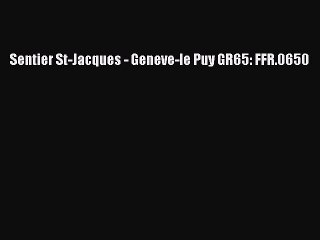 [PDF] Sentier St-Jacques - Geneve-le Puy GR65: FFR.0650 Popular Colection
