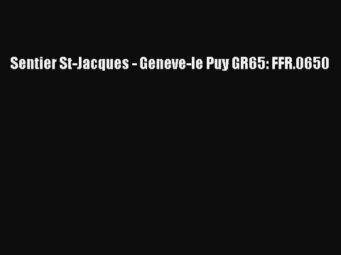[PDF] Sentier St-Jacques - Geneve-le Puy GR65: FFR.0650 Popular Colection