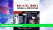 Big Deals  Business Ethics in Biblical Perspective: A Comprehensive Introduction  Free Full Read