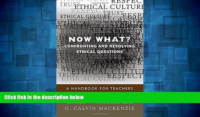 Must Have  Now What? Confronting and Resolving Ethical Questions: A Handbook for Teachers  READ