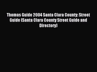 [PDF] Thomas Guide 2004 Santa Clara County: Street Guide (Santa Clara County Street Guide and