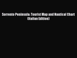 [PDF] Sorrento Peninsula: Tourist Map and Nautical Chart (Italian Edition) Popular Online