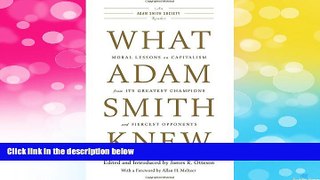 READ FREE FULL  What Adam Smith Knew: Moral Lessons on Capitalism from Its Greatest Champions and