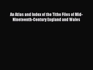 [PDF] An Atlas and Index of the Tithe Files of Mid-Nineteenth-Century England and Wales Popular