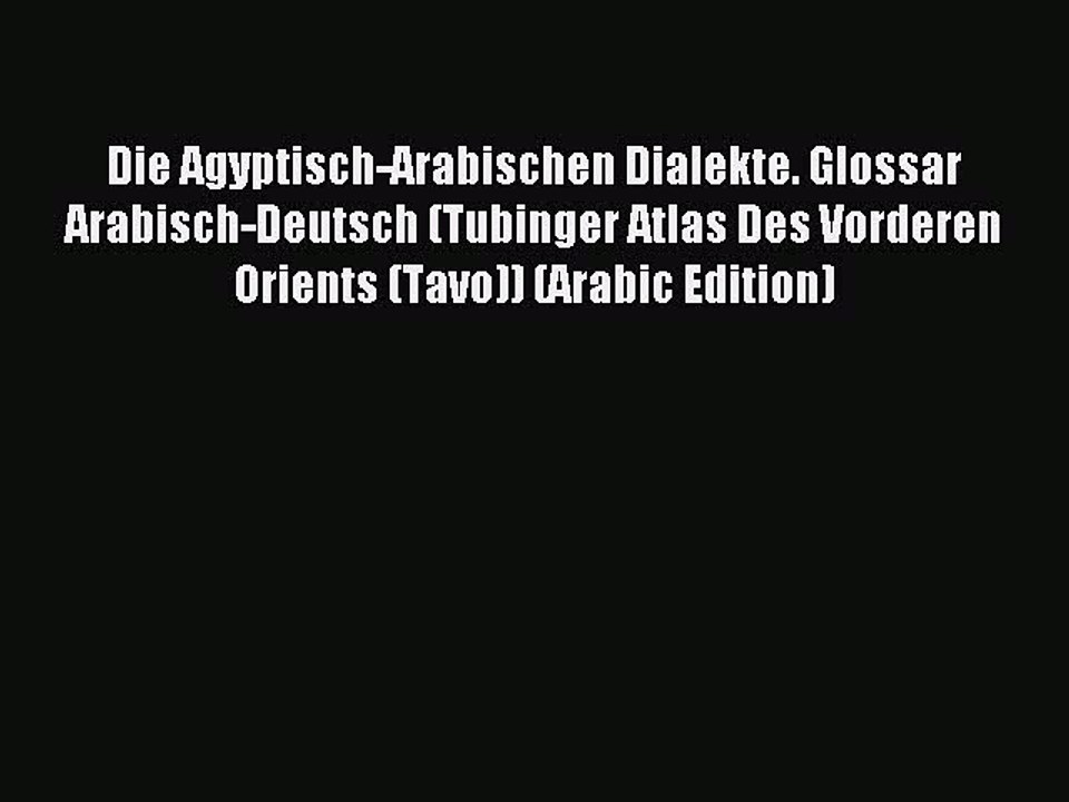 [PDF] Die Agyptisch-Arabischen Dialekte. Glossar Arabisch-Deutsch (Tubinger Atlas Des Vorderen