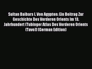 [PDF] Sultan Baibars I. Von Agypten: Ein Beitrag Zur Geschichte Des Vorderen Orients Im 13.