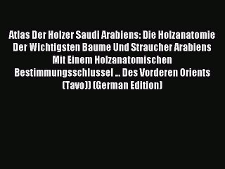 [PDF] Atlas Der Holzer Saudi Arabiens: Die Holzanatomie Der Wichtigsten Baume Und Straucher