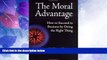 Big Deals  The Moral Advantage: How to Succeed in Business by Doing the Right Thing  Free Full