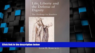 Big Deals  Life Liberty   the Defense of Dignity: The Challenge for Bioethics  Best Seller Books