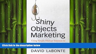 FREE DOWNLOAD  Shiny Objects Marketing: Using Simple Human Instincts to Make Your Brand