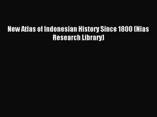 [PDF] New Atlas of Indonesian History Since 1800 (Nias Research Library) Popular Online
