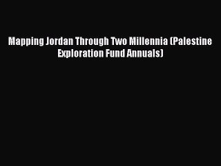 [PDF] Mapping Jordan Through Two Millennia (Palestine Exploration Fund Annuals) Full Online