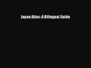 [PDF] Japan Atlas: A Bilingual Guide Popular Colection