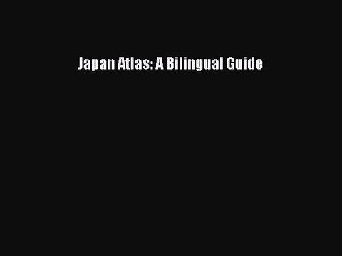 [PDF] Japan Atlas: A Bilingual Guide Popular Colection