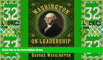 Big Deals  Washington on Leadership: Lessons and Wisdom from the Father of Our Country  Free Full