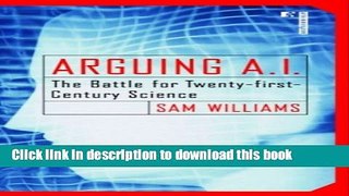 [PDF] Arguing A.I.: The Battle for Twenty-first-Century Science Full Online
