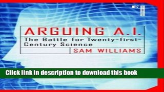 [PDF] Arguing A.I.: The Battle for Twenty-first-Century Science Popular Colection