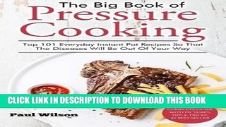 [PDF] The Big Book of Pressure Cooking: Top 101 Everyday Instant Pot Recipes So That The Diseases