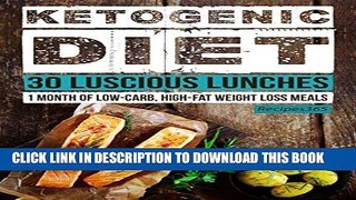 [PDF] Ketogenic Diet: 30 Luscious Lunch Recipes: 30 Days of Lunches + FREE GIFT! (Ketogenic