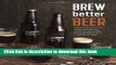 Read Brew Better Beer: Learn (and Break) the Rules for Making IPAs, Sours, Pilsners, Stouts, and