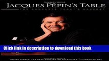 Read Jacques Pepin s Table: The Complete 