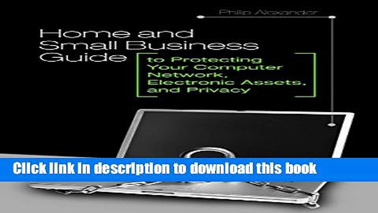 Read Home and Small Business Guide to Protecting Your Computer Network, Electronic Assets, and