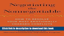 Read Negotiating the Nonnegotiable: How to Resolve Your Most Emotionally Charged Conflicts  Ebook