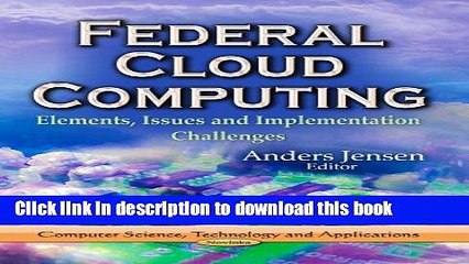 Read Federal Cloud Computing: Elements, Issues and Implementation Challenges (Computer Science,