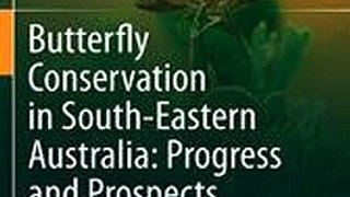 Butterfly Conservation in South-Eastern Australia Progress and Prospects Tim R New Ebook EPUB PDF