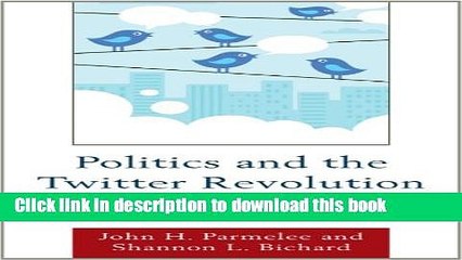 Read Politics and the Twitter Revolution: How Tweets Influence the Relationship between Political