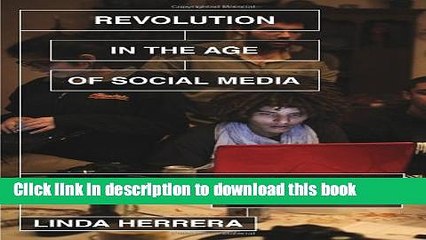 Read Revolution in the Age of Social Media: The Egyptian Popular Insurrection and the Internet PDF