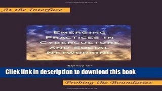 Download Emerging Practices in Cyberculture and Social Networking. (At the Interface / Probing the