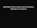 Read New Global Threat: Severe Acute Respiratory Syndrome & Its Impacts Ebook Free
