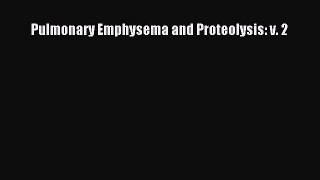 Read Pulmonary Emphysema and Proteolysis: v. 2 PDF Online
