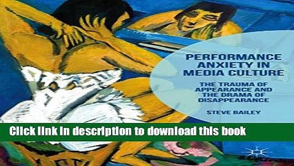 Read Performance Anxiety in Media Culture: The Trauma of Appearance and the Drama of Disappearance
