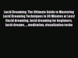 Read Lucid Dreaming: The Ultimate Guide to Mastering Lucid Dreaming Techniques in 30 Minutes