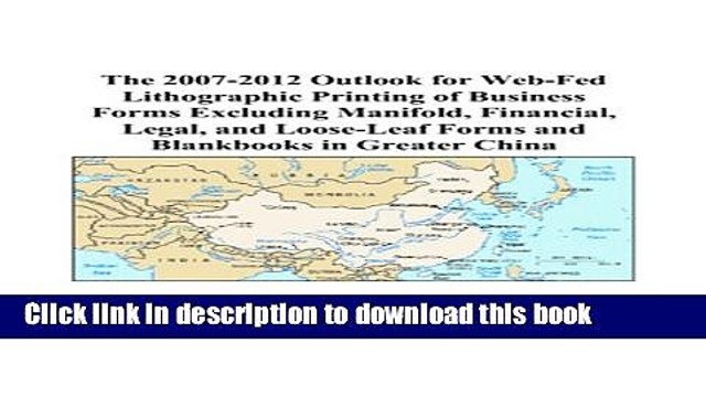 Read The 2007-2012 Outlook for Web-Fed Lithographic Printing of Business Forms Excluding Manifold,