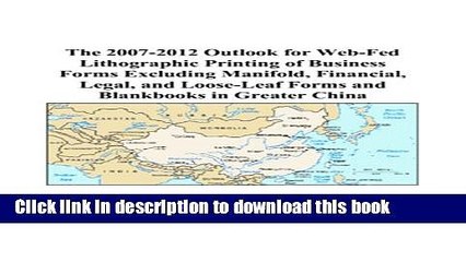 Read The 2007-2012 Outlook for Web-Fed Lithographic Printing of Business Forms Excluding Manifold,