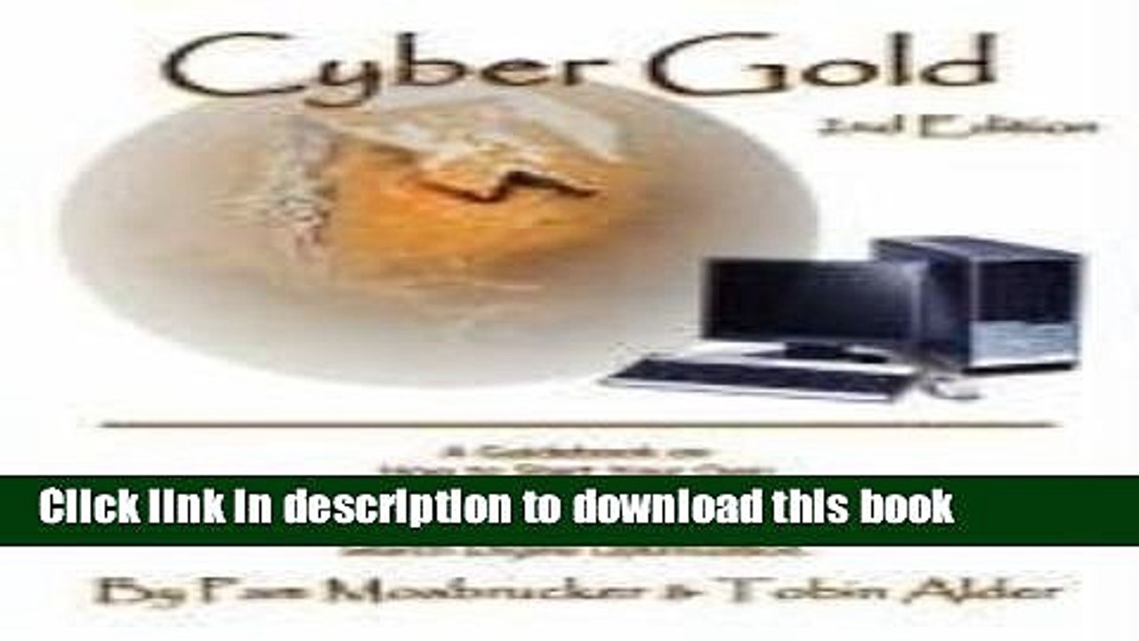 Read Cyber Gold: A Guidebook on How to Start Your Own Home Based Internet Business, Build an